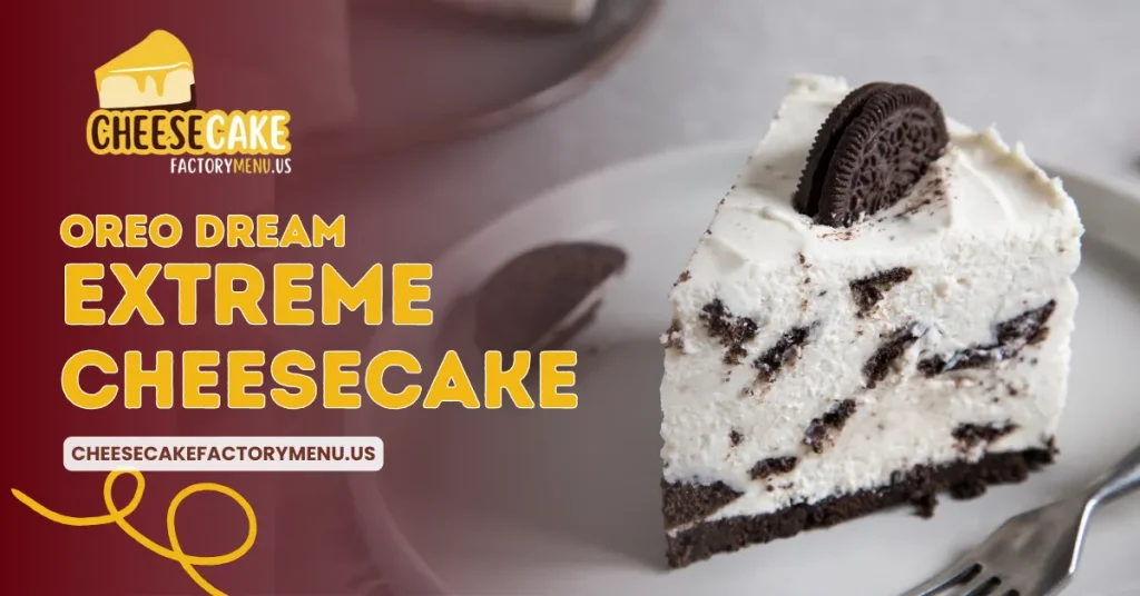 Cheesecake Factory Oreo Dream Extreme Cheesecake